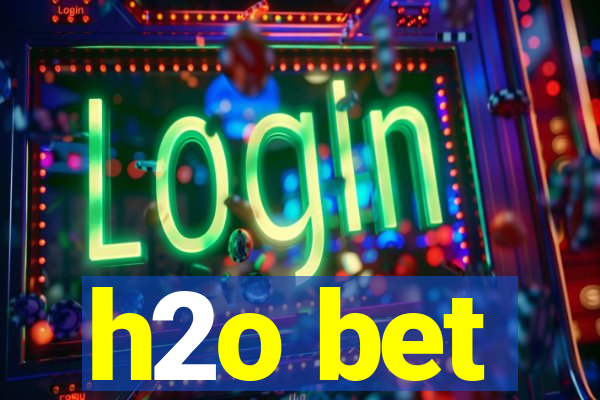 h2o bet